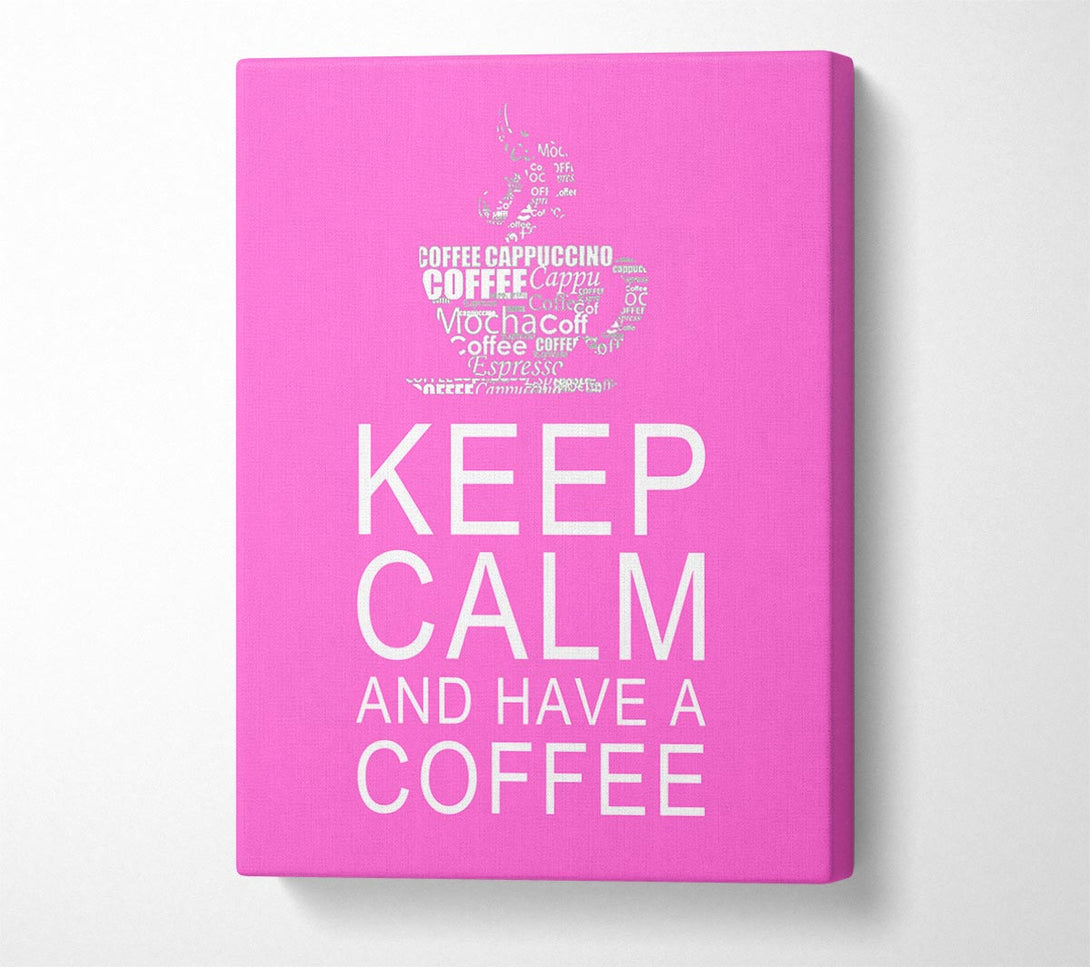  A Canvas Print of Kitchen Quote Keep Calm And Have A Coffee Vivid Pink Canvas Print