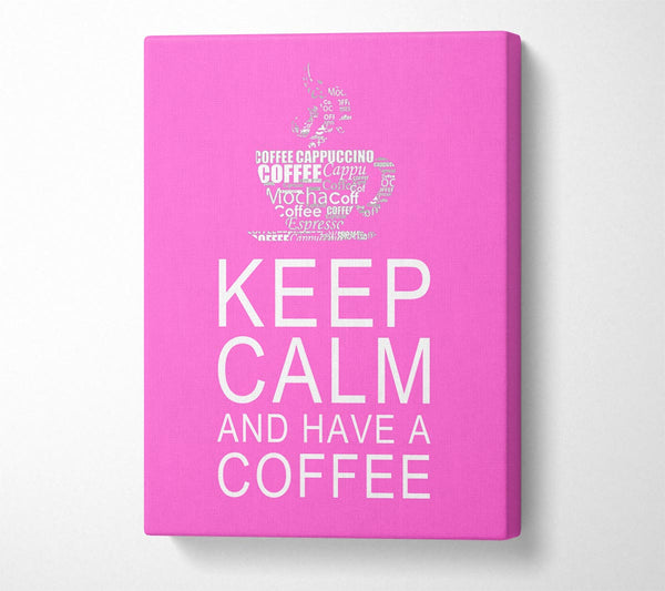  A Canvas Print of Kitchen Quote Keep Calm And Have A Coffee Vivid Pink Canvas Print