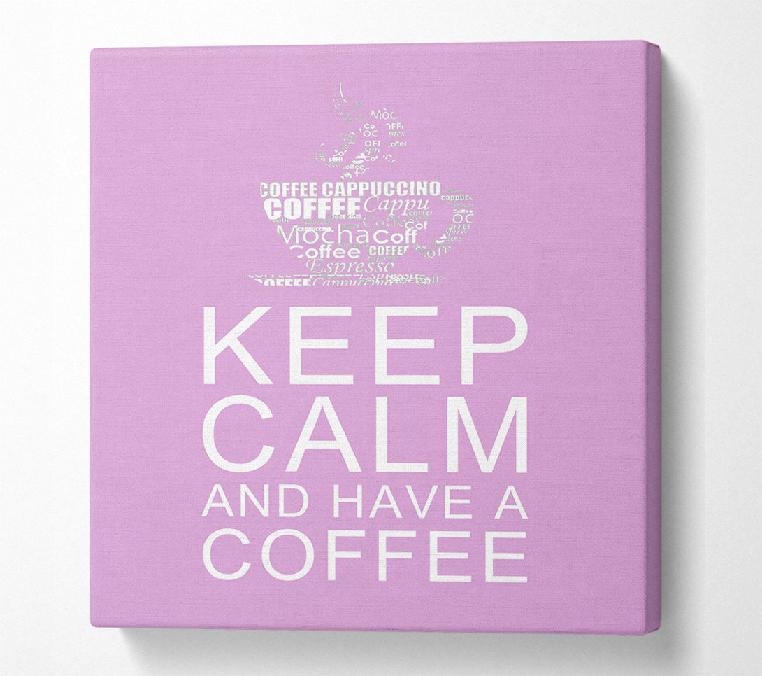  A Canvas Print of Kitchen Quote Keep Calm And Have A Coffee Pink Canvas Art