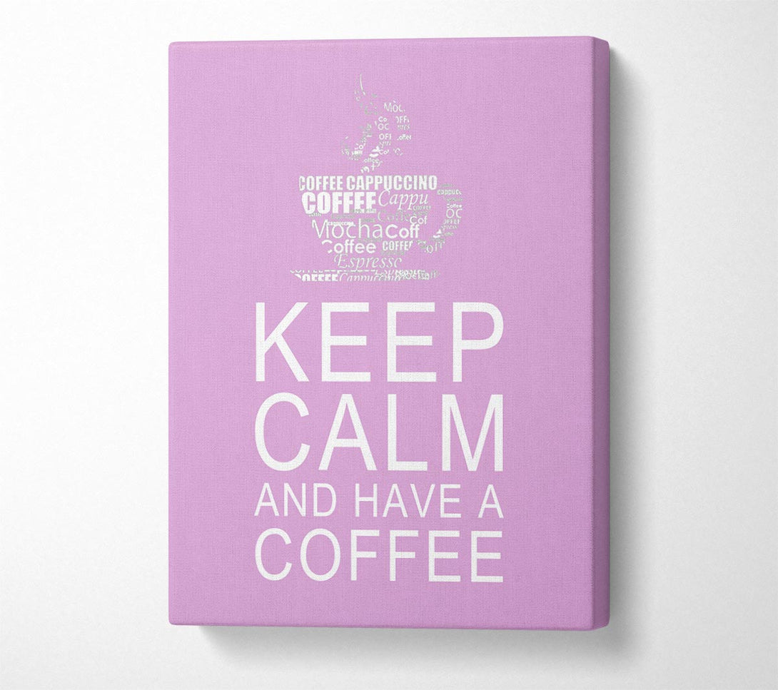  A Canvas Print of Kitchen Quote Keep Calm And Have A Coffee Pink Canvas Art