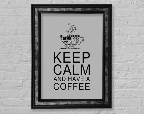 Kitchen Quote Keep Calm And Have A Coffee Grey Framed Print