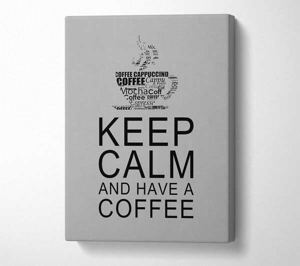  A Canvas Print of Kitchen Quote Keep Calm And Have A Coffee Grey Canvas Print