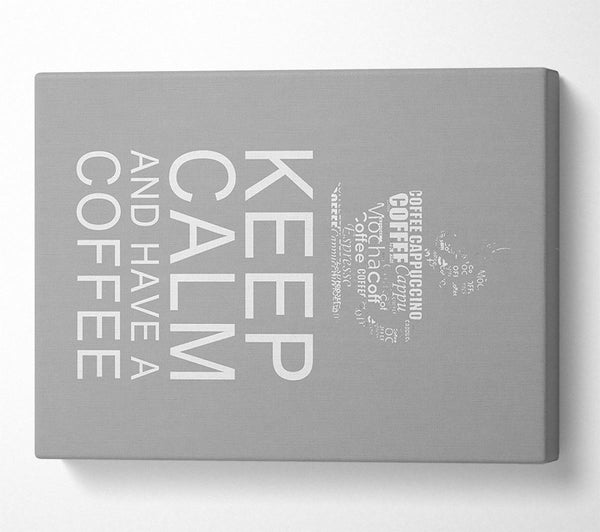  A Canvas Print of Kitchen Quote Keep Calm And Have A Coffee Grey White Canvas Print