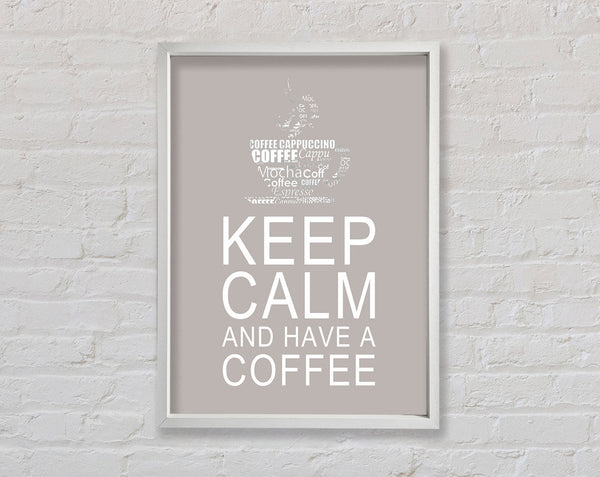 Kitchen Quote Keep Calm And Have A Coffee Beige Framed Print