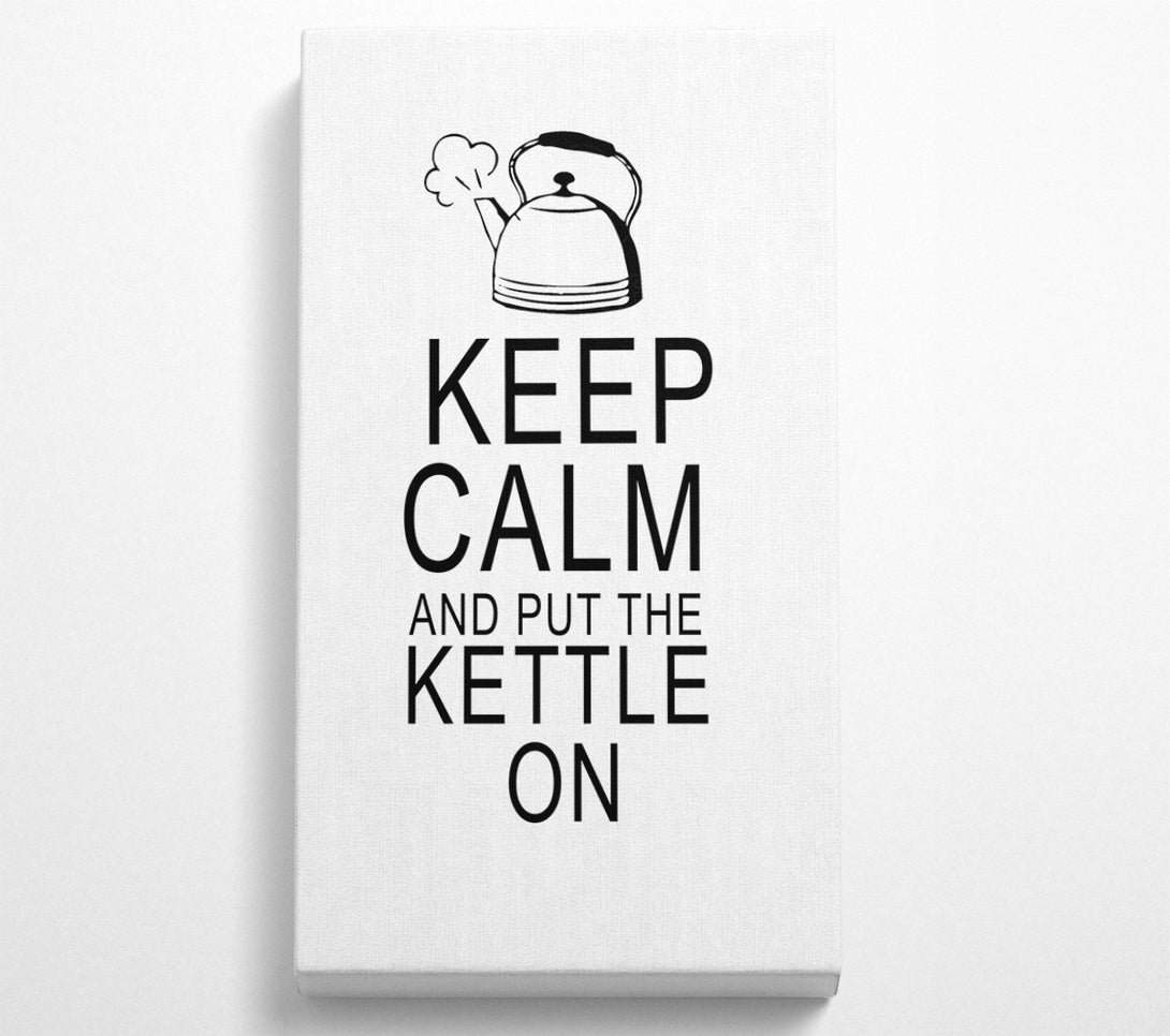  A Canvas Print of Kitchen Quote Keep Calm And Put The Kettle On White Canvas Wall Art