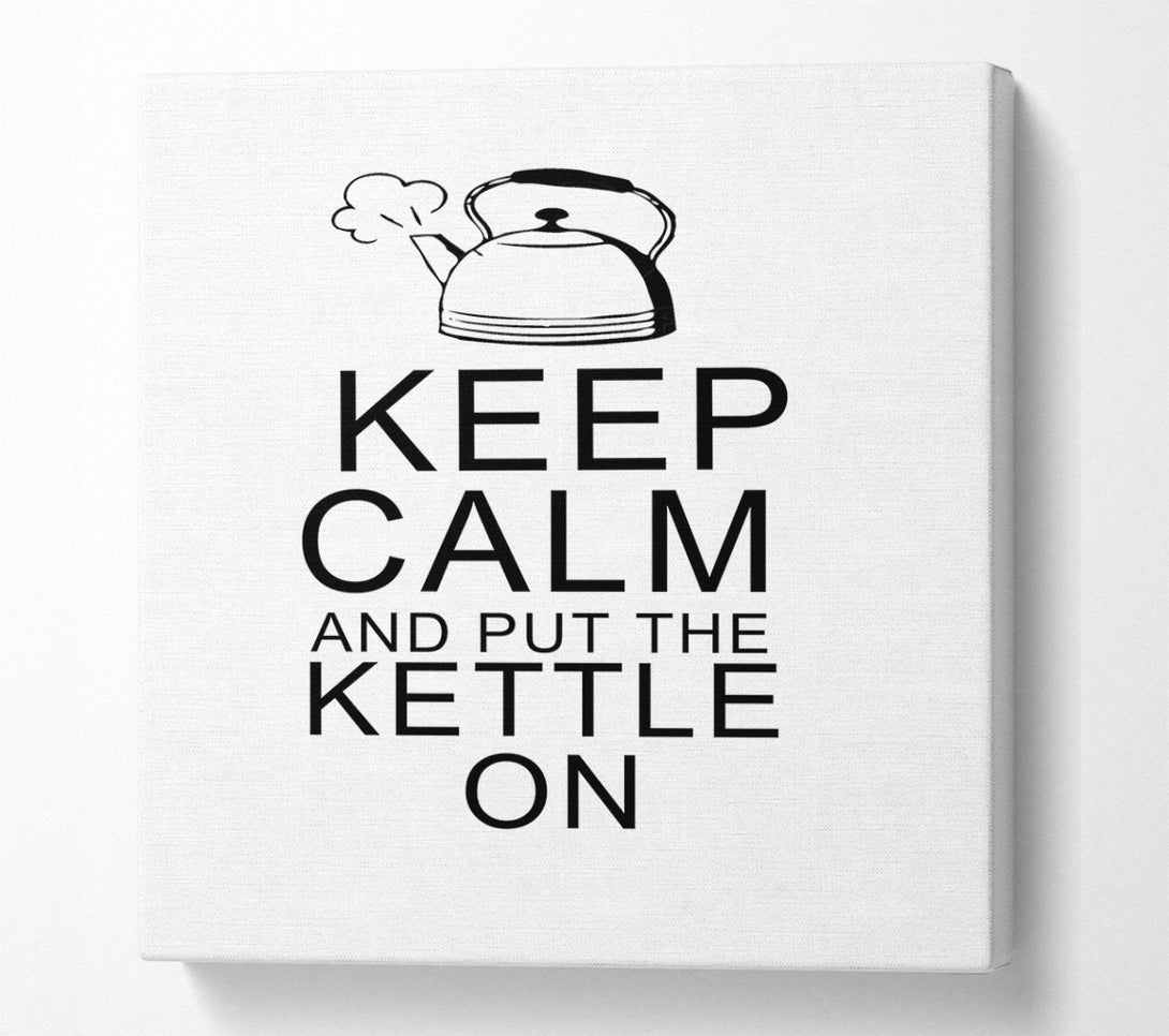  A Canvas Print of Kitchen Quote Keep Calm And Put The Kettle On White Canvas Wall Art