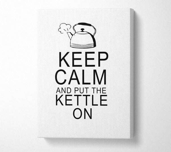  A Canvas Print of Kitchen Quote Keep Calm And Put The Kettle On White Canvas Wall Art