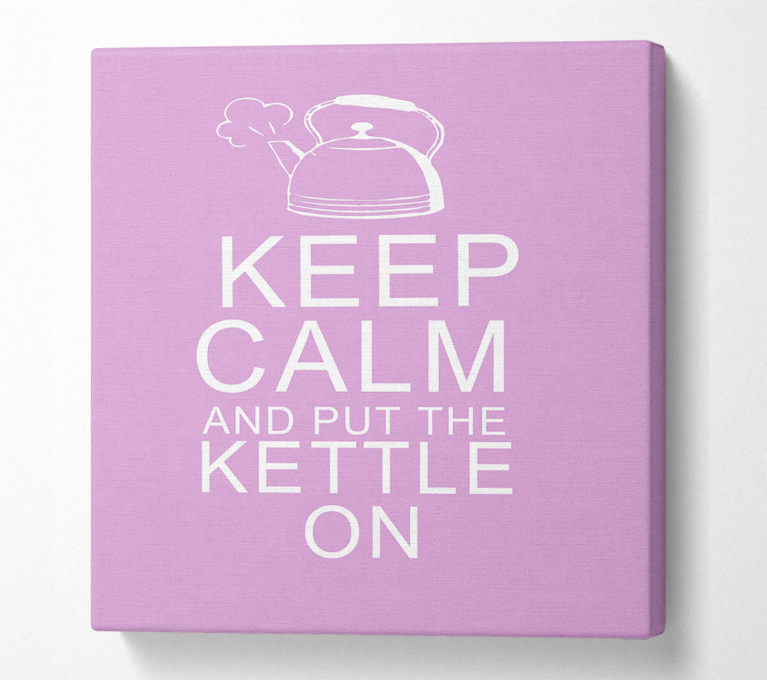  A Canvas Print of Kitchen Quote Keep Calm And Put The Kettle On Pink Canvas Art