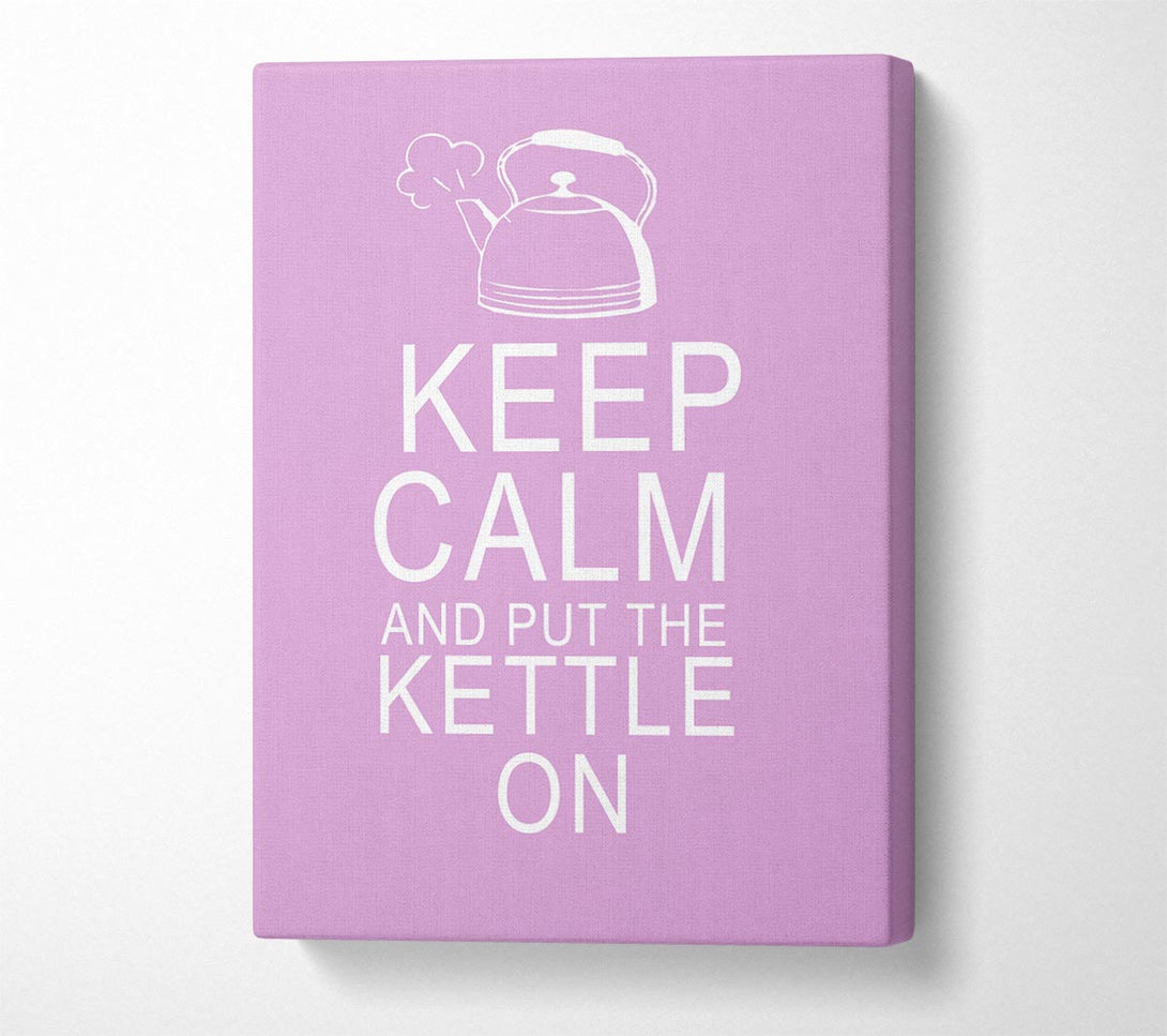  A Canvas Print of Kitchen Quote Keep Calm And Put The Kettle On Pink Canvas Art