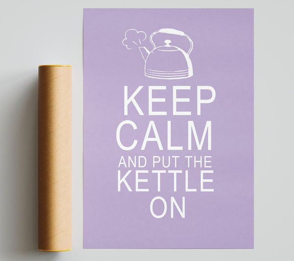 Kitchen Quote Keep Calm And Put The Kettle On Lilac Poster
