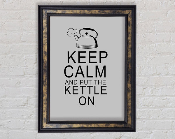 Kitchen Quote Keep Calm And Put The Kettle On Grey Framed Print