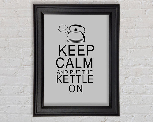 Kitchen Quote Keep Calm And Put The Kettle On Grey Framed Print