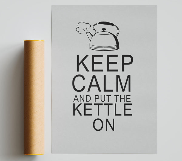 Kitchen Quote Keep Calm And Put The Kettle On Grey Poster