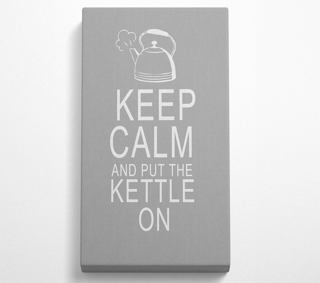  A Canvas Print of Kitchen Quote Keep Calm And Put The Kettle On Grey White Canvas Wall Art