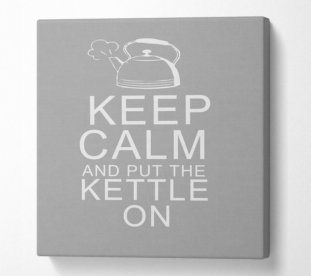  A Canvas Print of Kitchen Quote Keep Calm And Put The Kettle On Grey White Canvas Wall Art