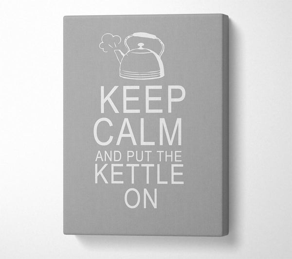  A Canvas Print of Kitchen Quote Keep Calm And Put The Kettle On Grey White Canvas Wall Art