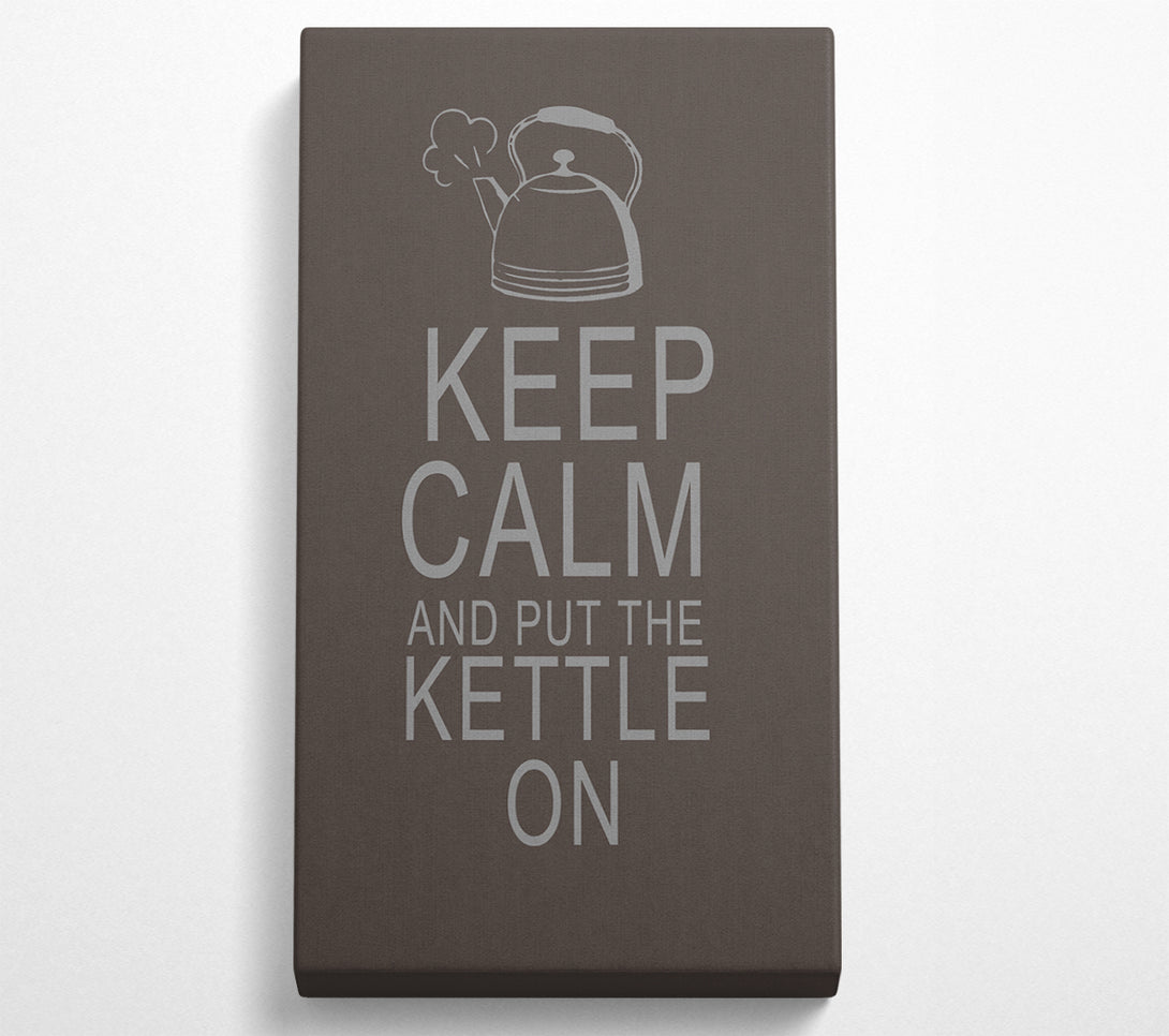  A Canvas Print of Kitchen Quote Keep Calm And Put The Kettle On Chocolate Canvas Art