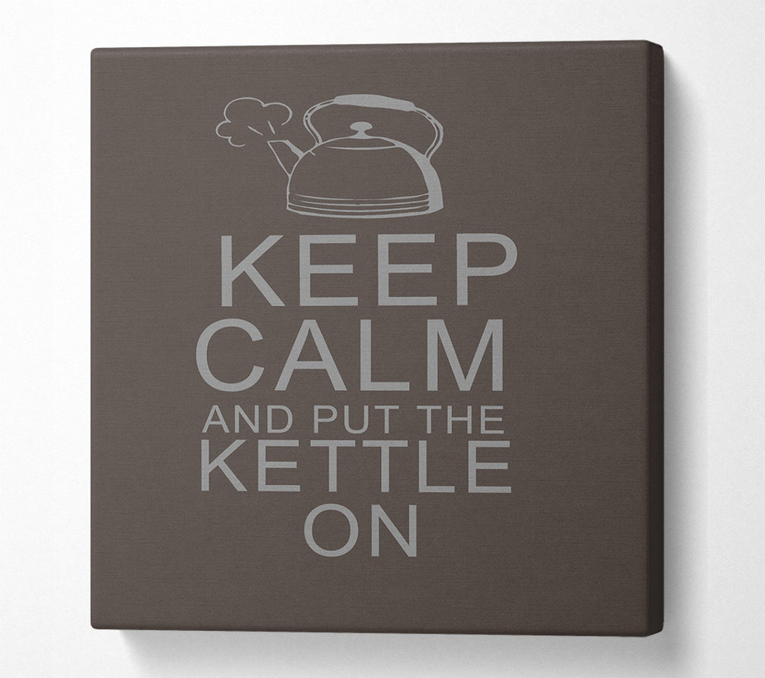  A Canvas Print of Kitchen Quote Keep Calm And Put The Kettle On Chocolate Canvas Art