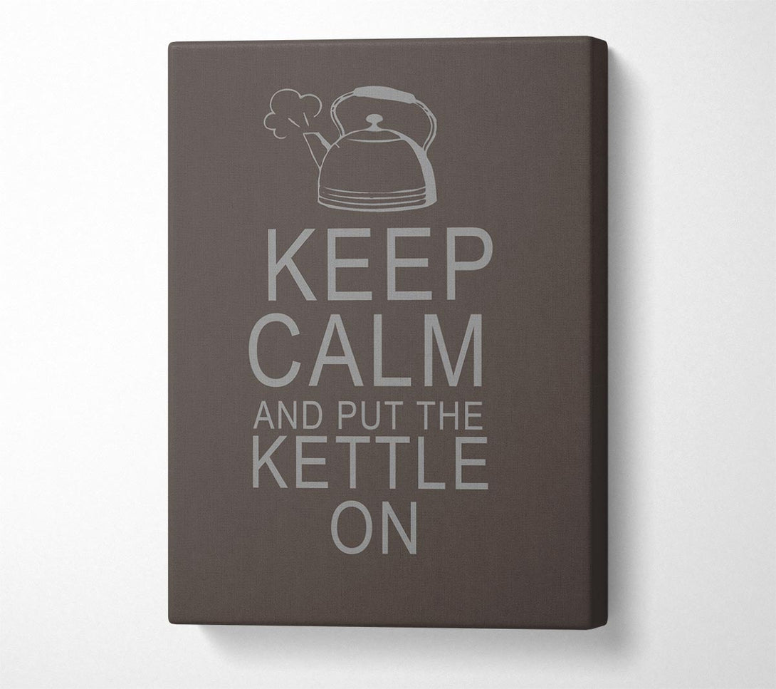  A Canvas Print of Kitchen Quote Keep Calm And Put The Kettle On Chocolate Canvas Art
