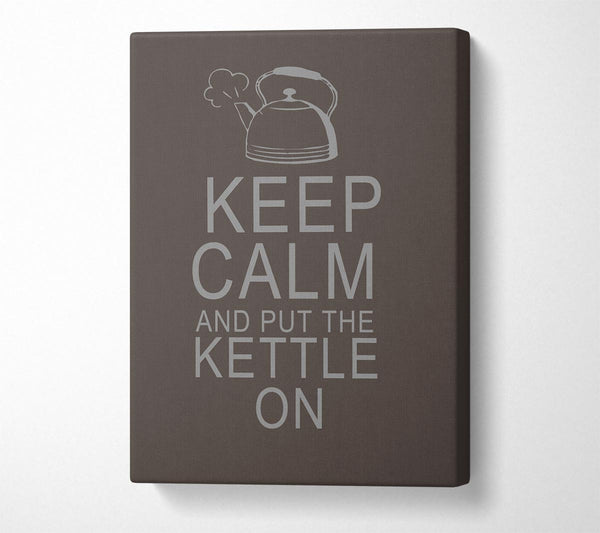 A Canvas Print of Kitchen Quote Keep Calm And Put The Kettle On Chocolate Canvas Art