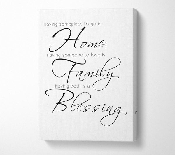  A Canvas Print of Family Quote Having Someplace To Go Is Home 2 White Canvas Print
