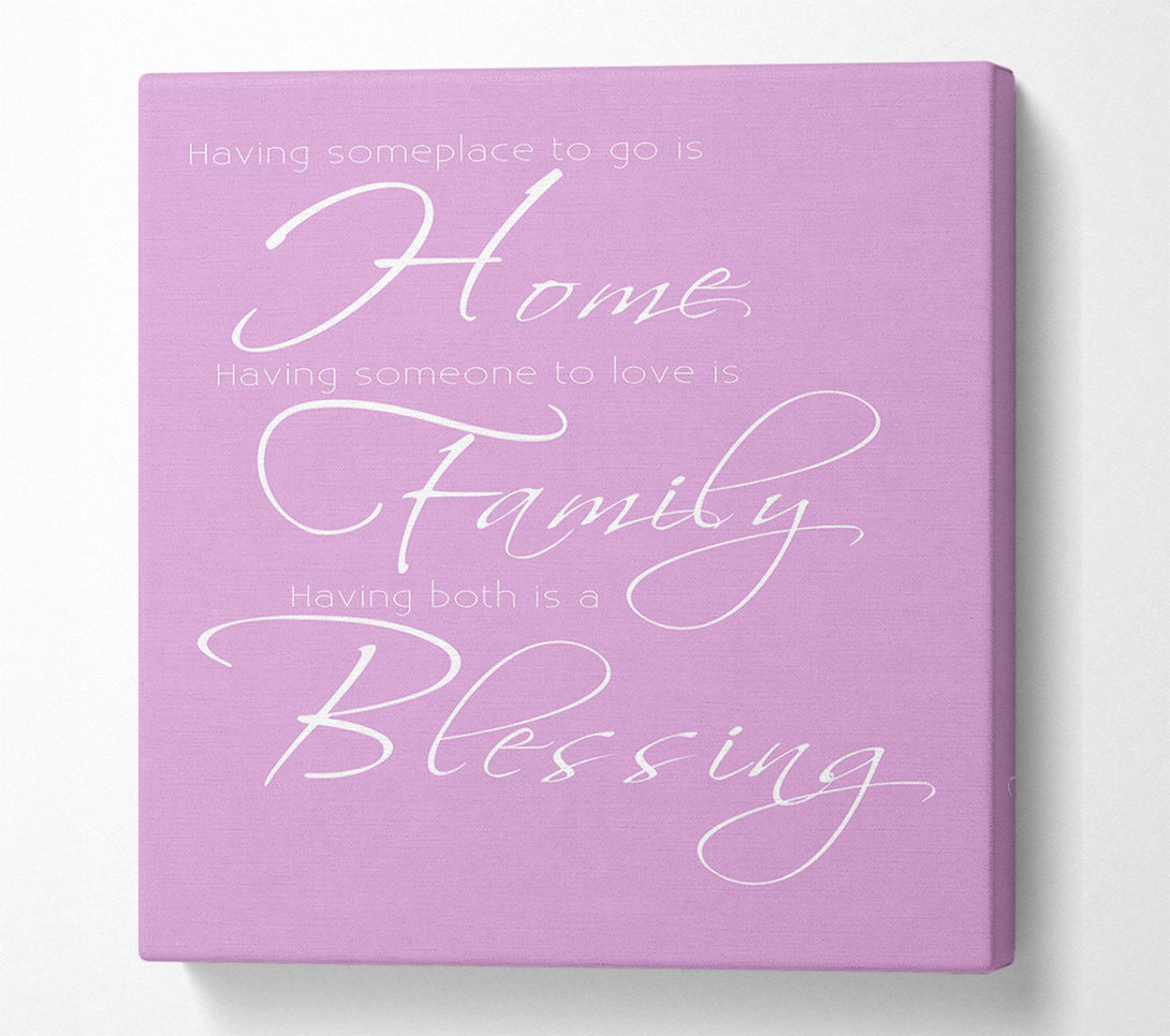  A Canvas Print of Family Quote Having Someplace To Go Is Home 2 Pink Canvas Art
