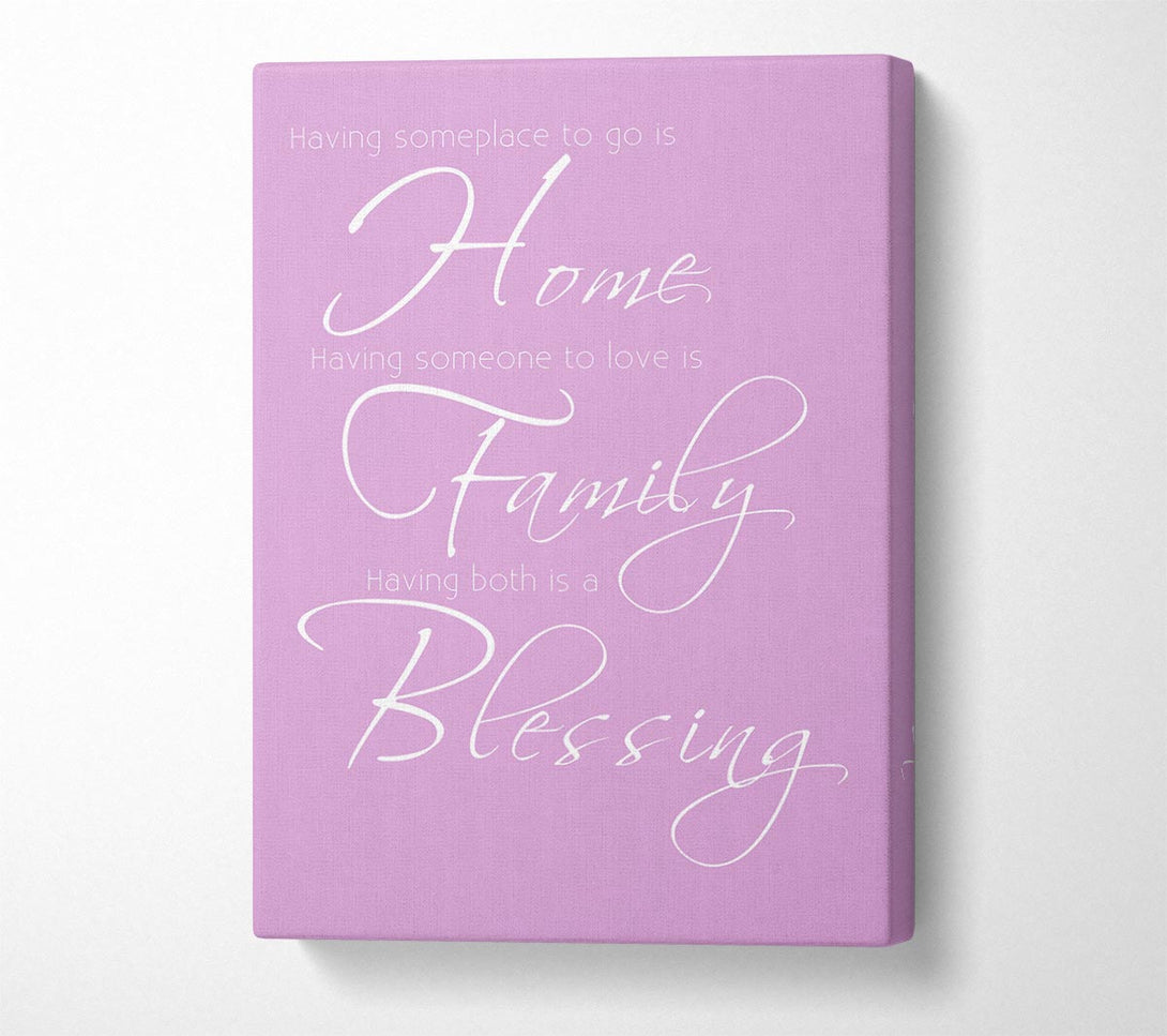  A Canvas Print of Family Quote Having Someplace To Go Is Home 2 Pink Canvas Art
