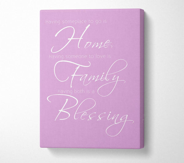  A Canvas Print of Family Quote Having Someplace To Go Is Home 2 Pink Canvas Art