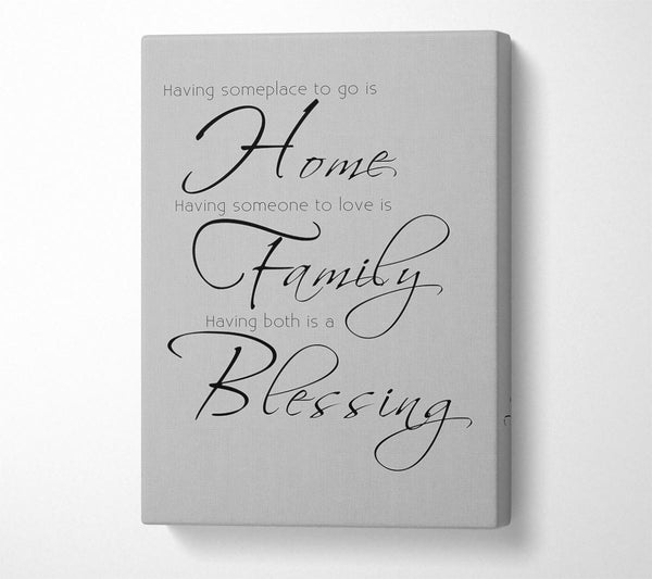  A Canvas Print of Family Quote Having Someplace To Go Is Home 2 Grey Canvas Wall Art