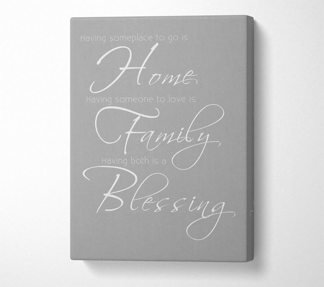  A Canvas Print of Family Quote Having Someplace To Go Is Home 2 Grey White Canvas Print