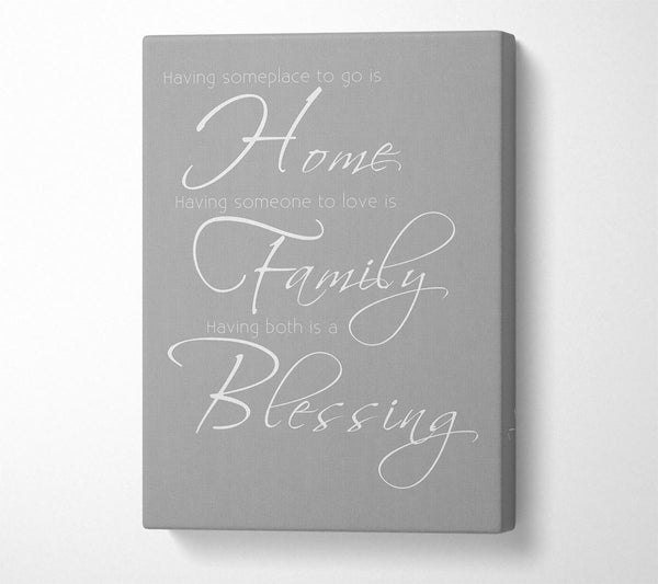  A Canvas Print of Family Quote Having Someplace To Go Is Home 2 Grey White Canvas Print