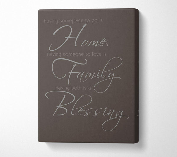 A Canvas Print of Family Quote Having Someplace To Go Is Home 2 Chocolate Canvas Wall Art