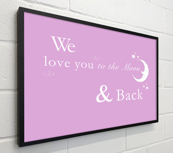 We Love You To The Moon And Back 2 Pink