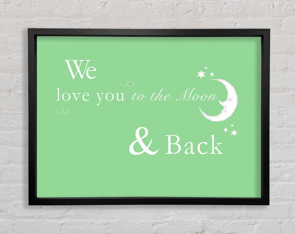 Nursery Quote We Love You To The Moon And Back 2 Green Framed Print