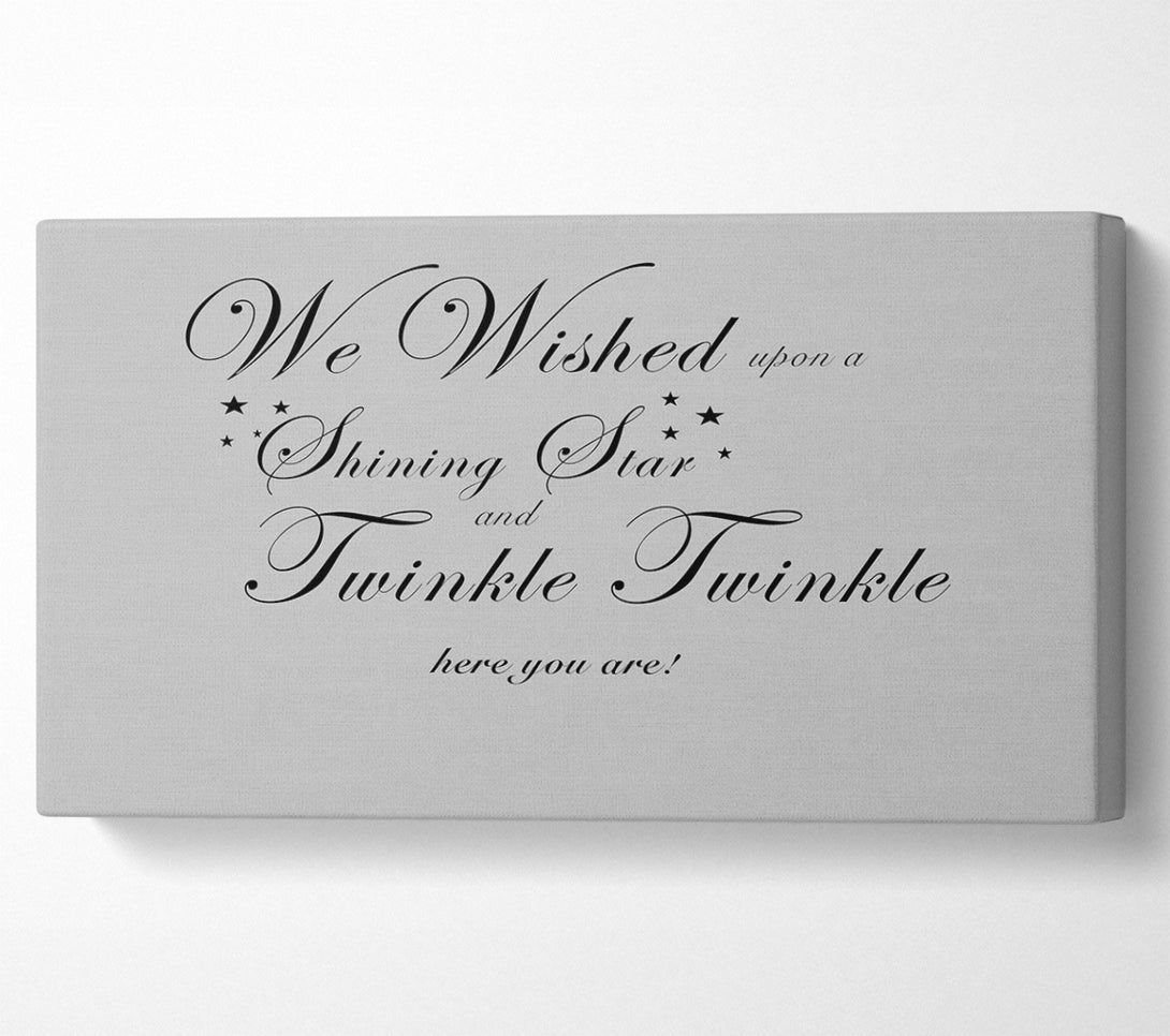  A Canvas Print of Nursery Quote We Wished Upon A Shining Star Grey Canvas Art