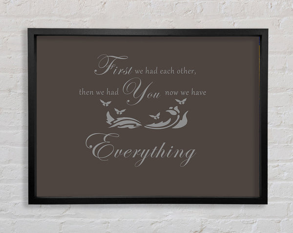 Nursery Quote First We Had Each Other Chocolate Framed Print