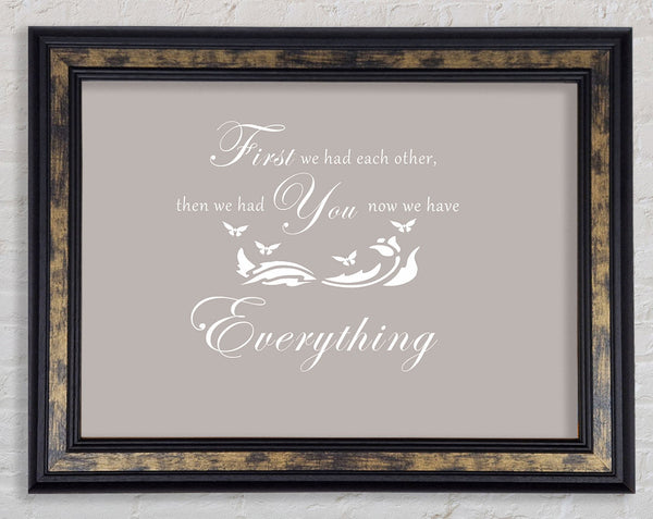 Nursery Quote First We Had Each Other Beige Framed Print