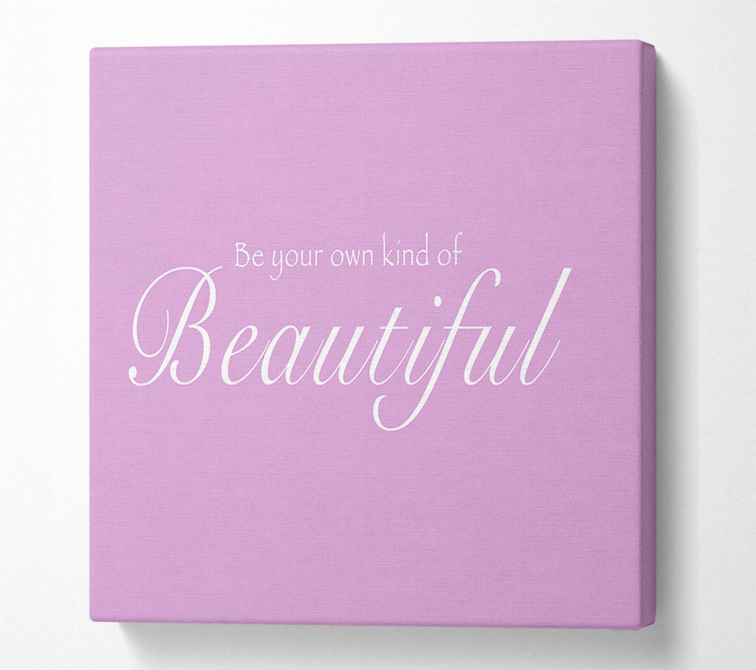  A Canvas Print of Be Your Own Kind Of Beautiful Pink Canvas Print