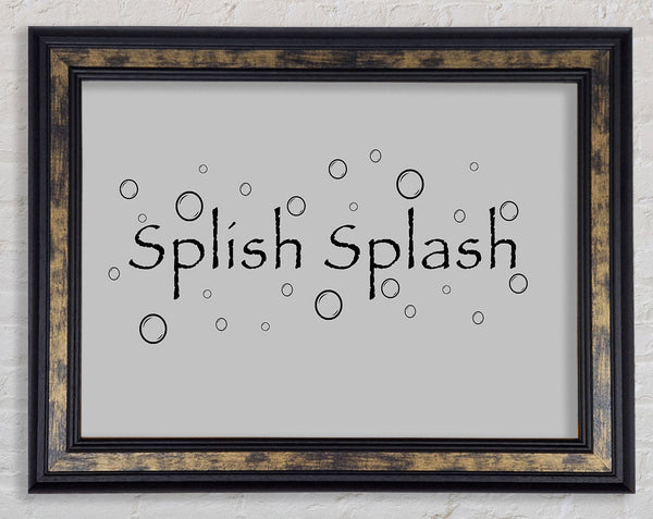 Bathroom Quote Splish Splash Bathroom Grey Framed Print