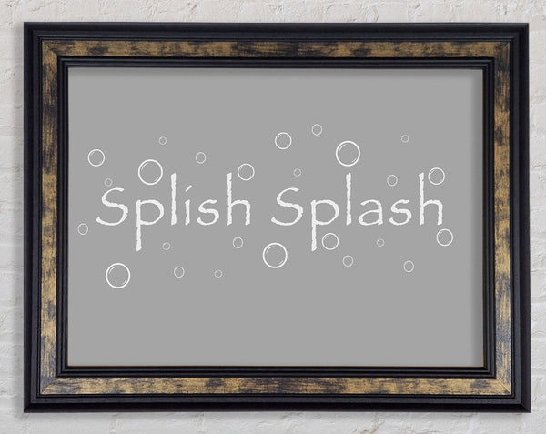 Bathroom Quote Splish Splash Bathroom Grey White Framed Print