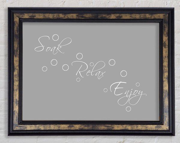 Bathroom Quote Soak Relax Enjoy Grey White Framed Print