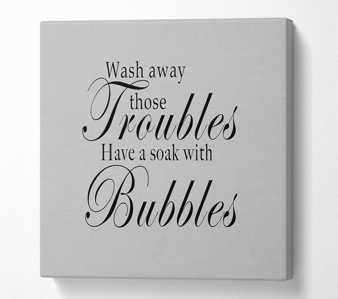  A Canvas Print of Bathroom Quote Wash Away Those Troubles Grey Canvas Wall Art