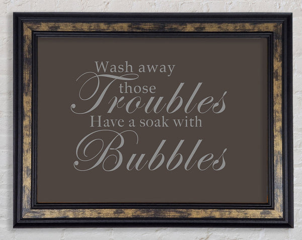 Bathroom Quote Wash Away Those Troubles Chocolate Framed Print