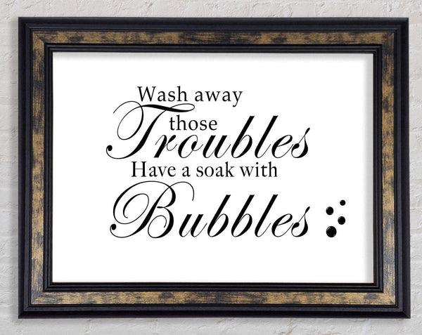 Bathroom Quote Wash Away Those Troubles Bubbles White Framed Print