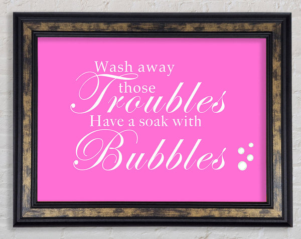 Bathroom Quote Wash Away Those Troubles Bubbles Vivid Pink Framed Print