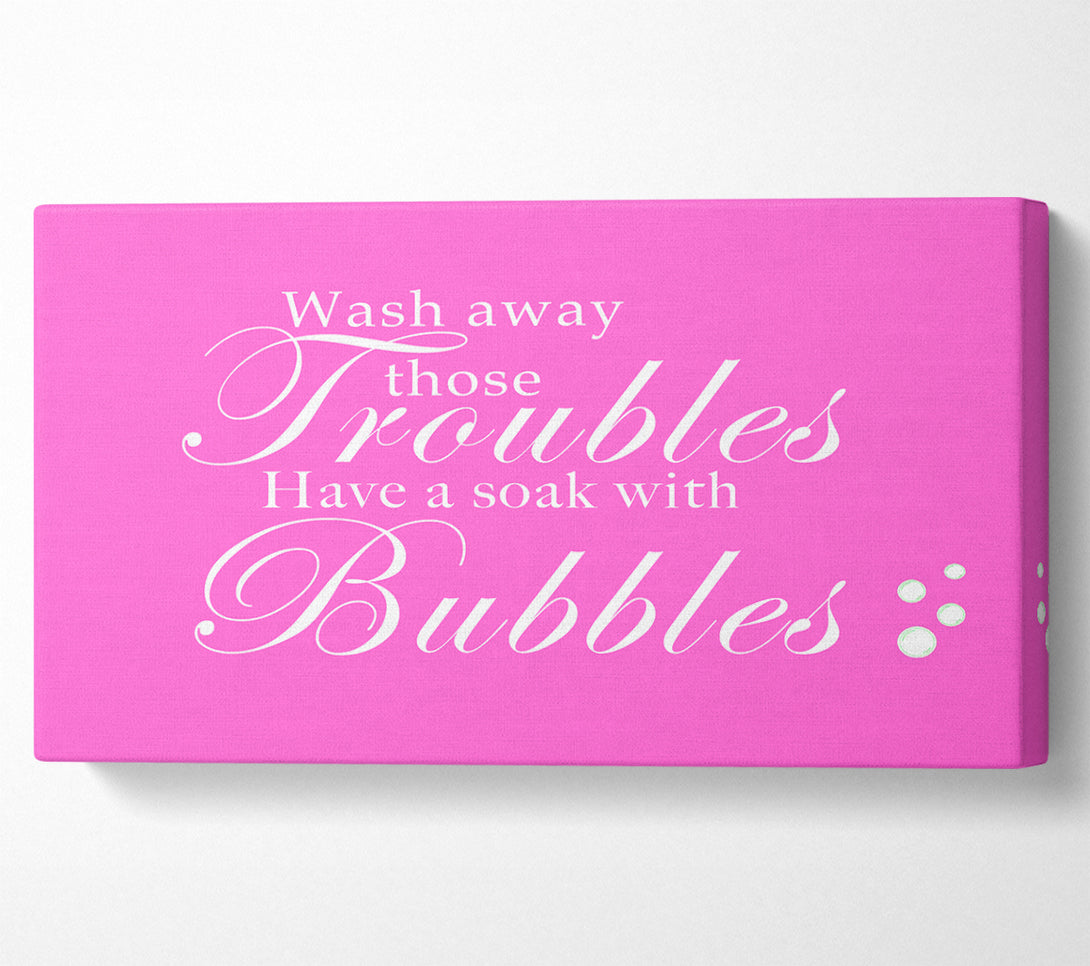  A Canvas Print of Bathroom Quote Wash Away Those Troubles Bubbles Vivid Pink Canvas Wall Art