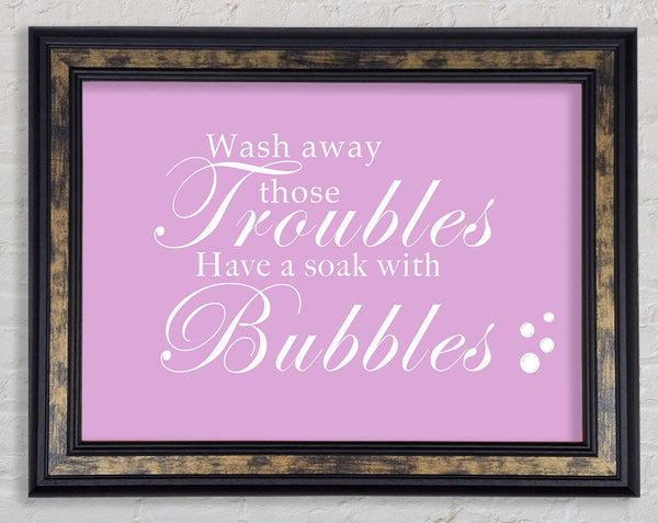 Bathroom Quote Wash Away Those Troubles Bubbles Pink Framed Print