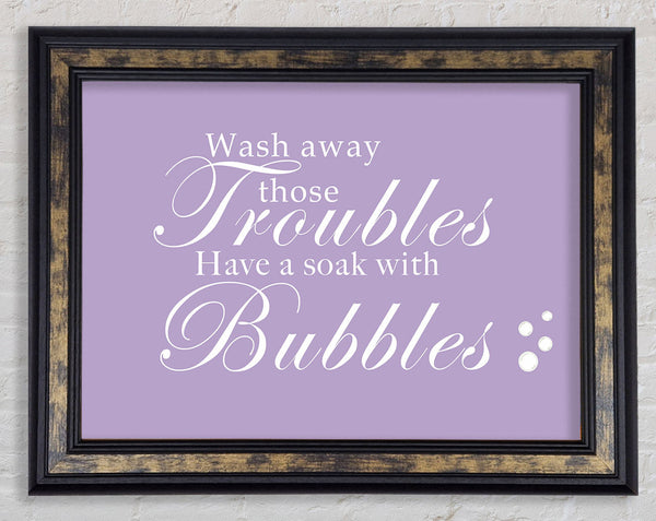 Bathroom Quote Wash Away Those Troubles Bubbles Lilac Framed Print