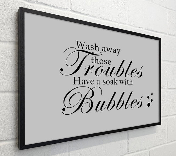 Bathroom Quote Wash Away Those Troubles Bubbles Grey