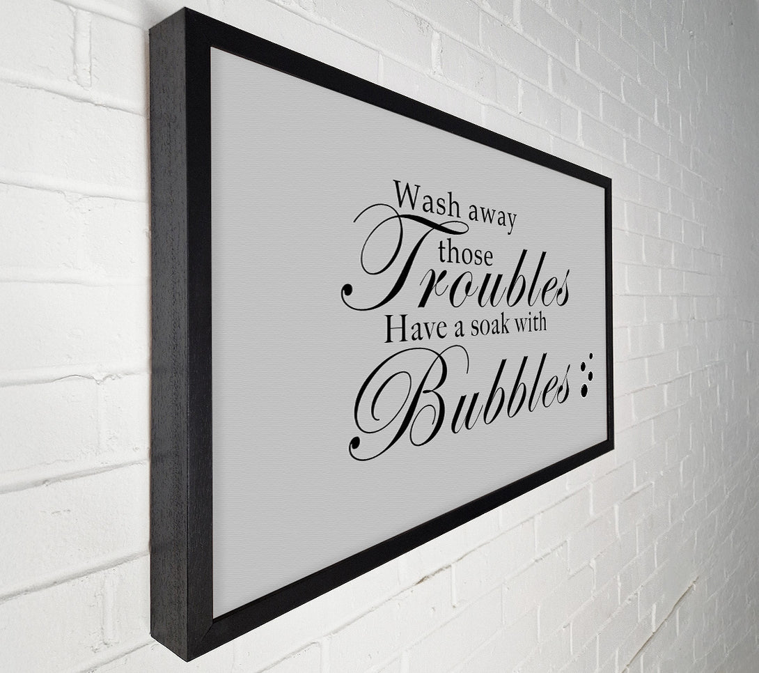  A Canvas Print of Bathroom Quote Wash Away Those Troubles Bubbles Grey Canvas Art
